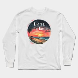Life is a Beach Long Sleeve T-Shirt